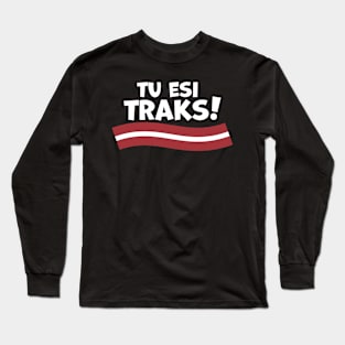 "Tu Esi Traks!" - "You Are Crazy" in Latvian Long Sleeve T-Shirt